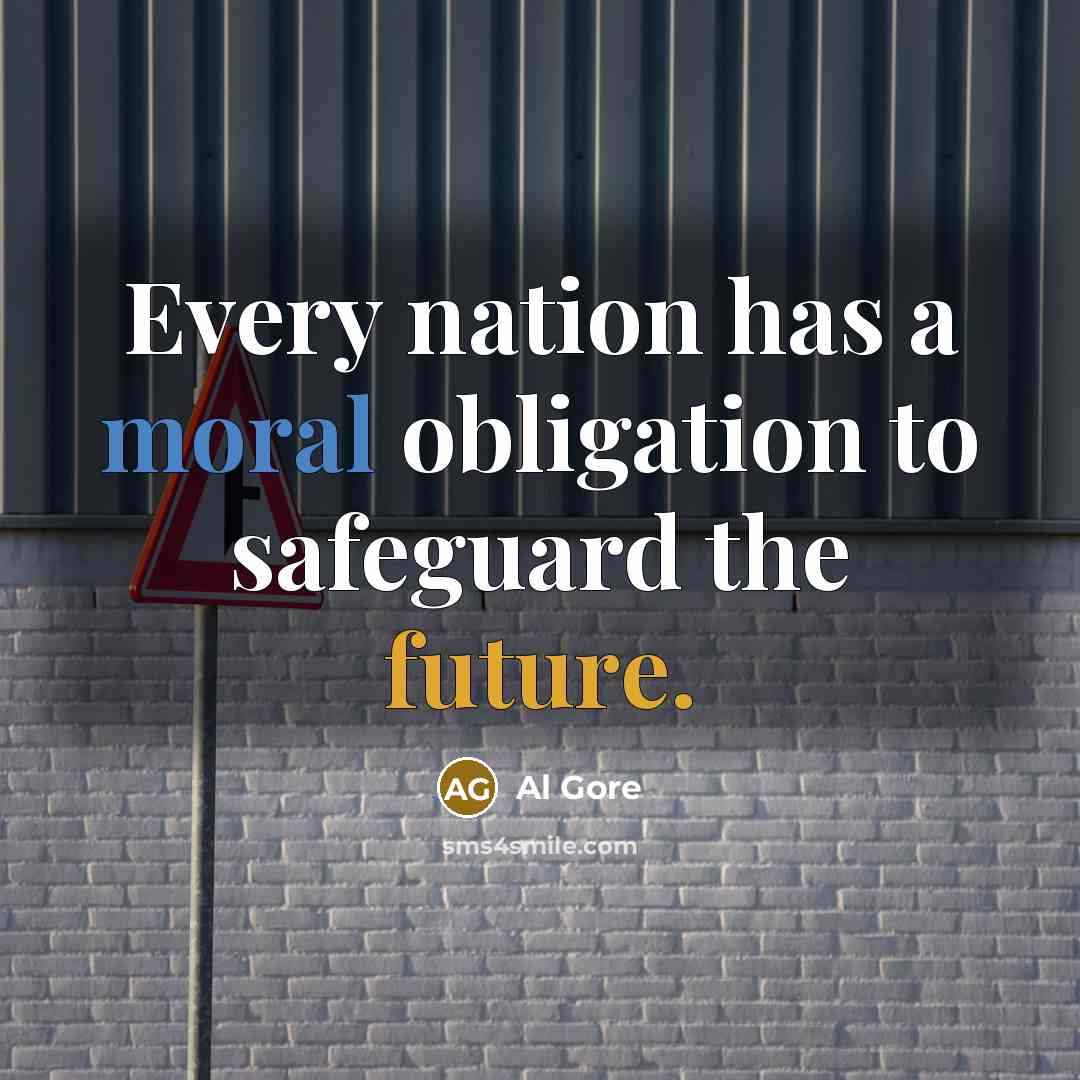 “Every nation has a moral obligation to safeguard the future.…” quote by Al Gore