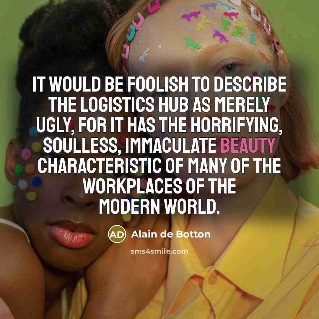 “It would be foolish to describe the logistics hub as…” quote by Alain de Botton