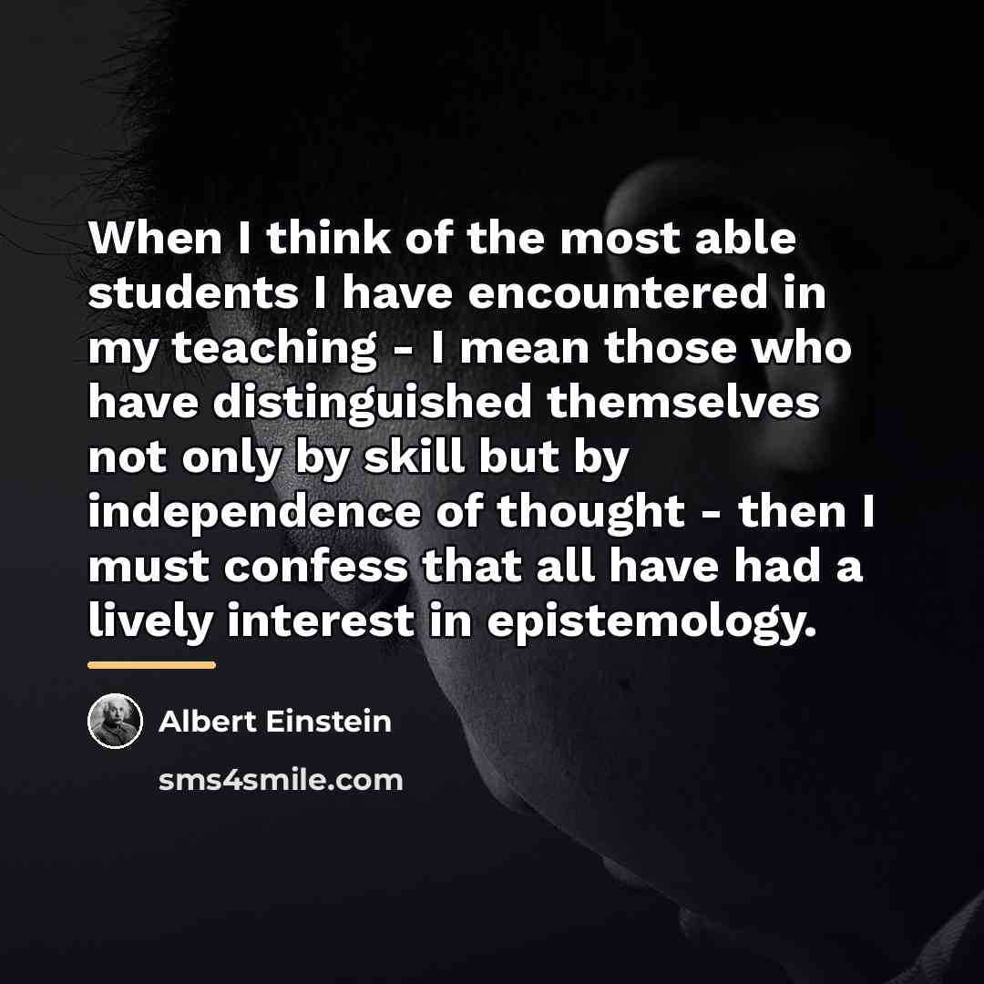 “When I think of the most able students I have…” quote by Albert Einstein