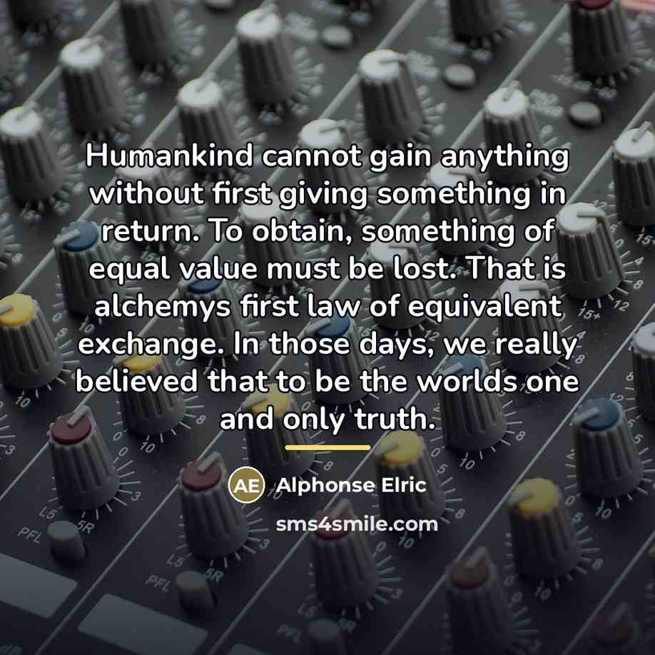 “Humankind cannot gain anything without first giving something in return.…” quote by Alphonse Elric