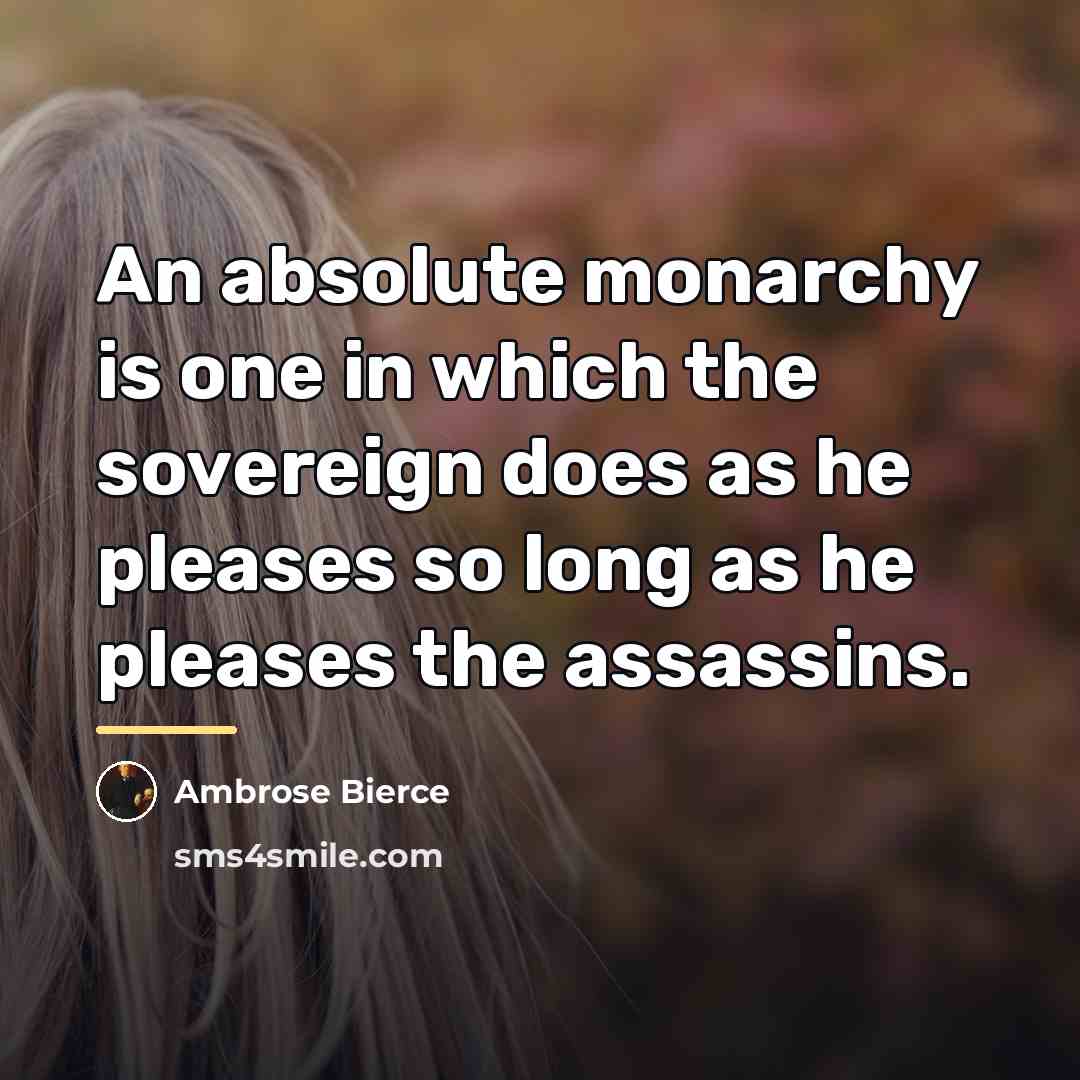 “An absolute monarchy is one in which the sovereign does…” quote by Ambrose Bierce