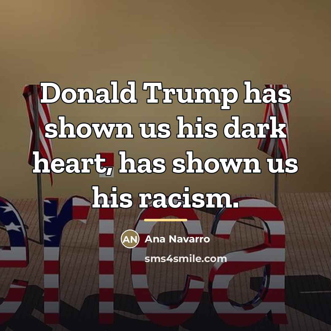 “Donald Trump has shown us his dark heart, has shown…” quote by Ana Navarro