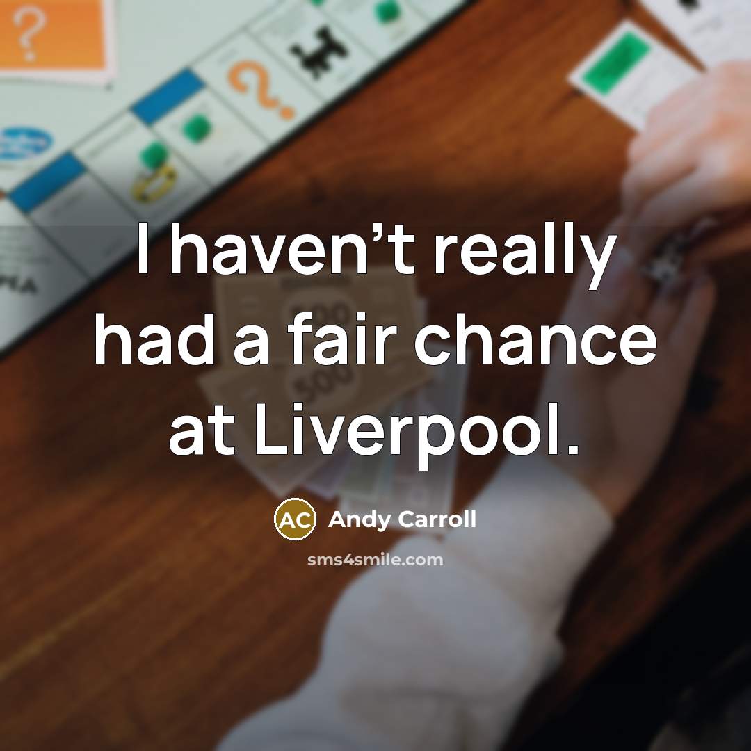 “I haven't really had a fair chance at Liverpool.…” quote by Andy Carroll