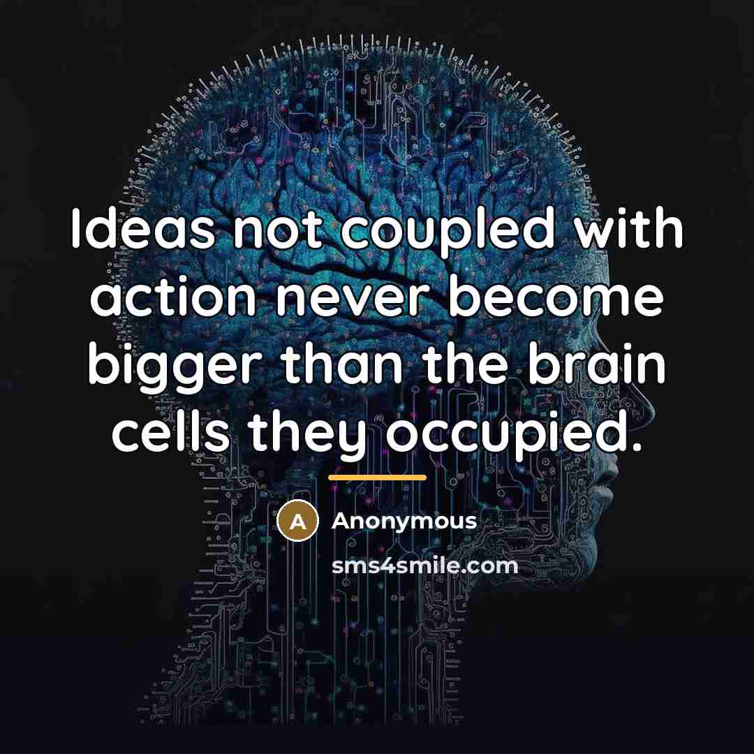 “Ideas not coupled with action never become bigger than the…” quote by Anonymous