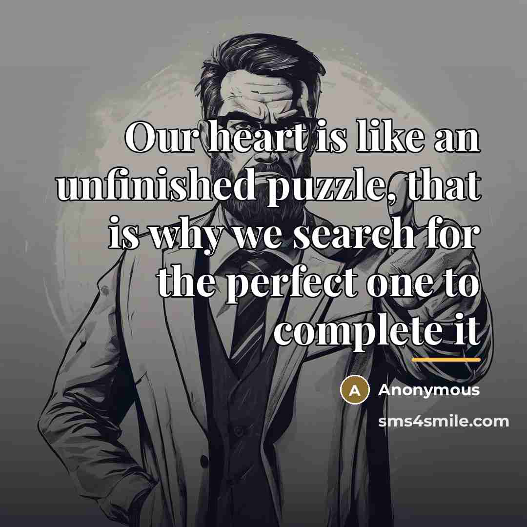 “Our heart is like an unfinished puzzle, that is why…” quote by Anonymous