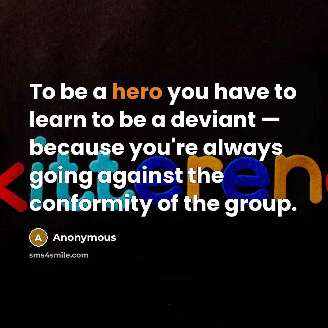 “To be a hero you have to learn to be…” quote by Anonymous