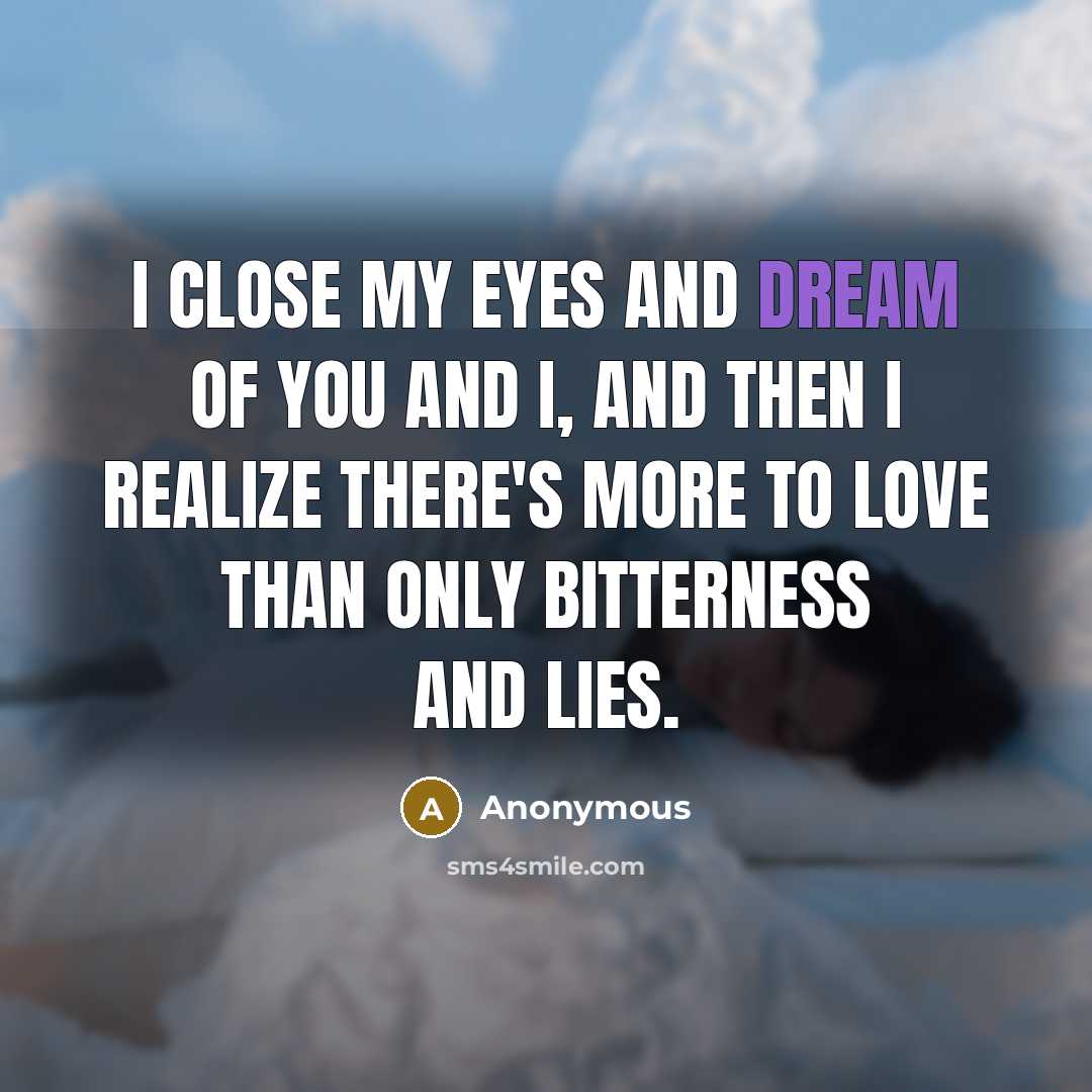 “I close my eyes and dream of you and I,…” quote by Anonymous