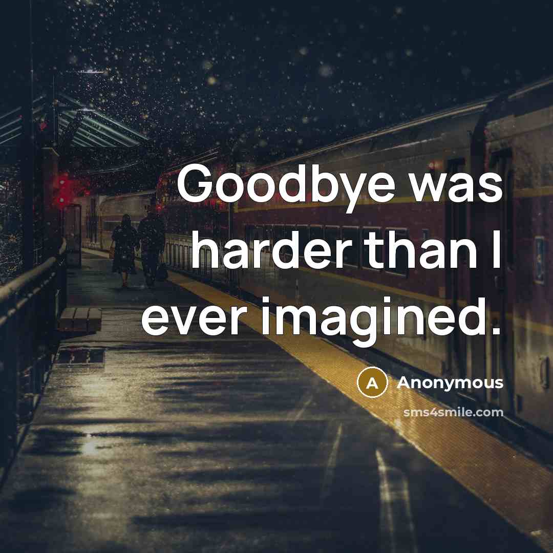 “Goodbye was harder than I ever imagined.…” quote by Anonymous