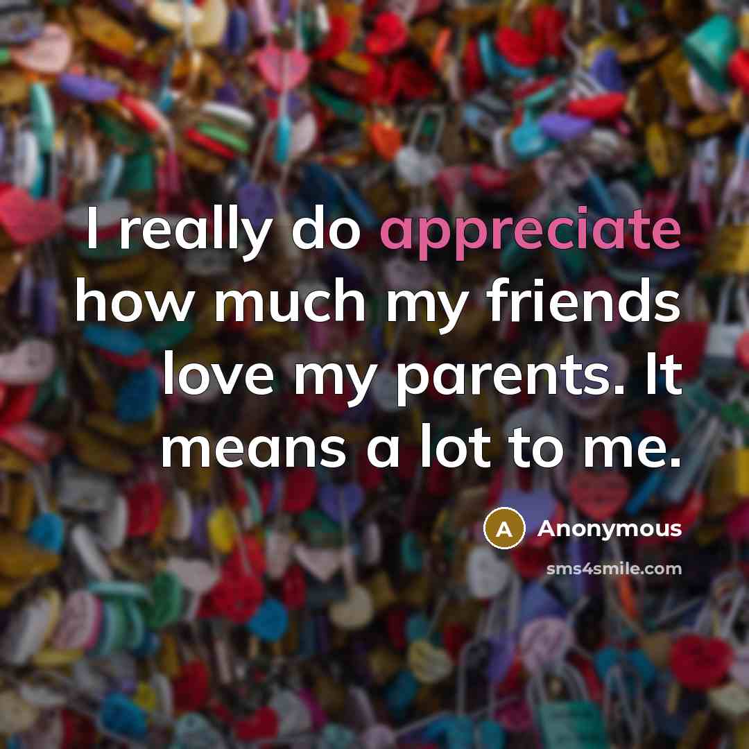 “I really do appreciate how much my friends love my…” quote by Anonymous