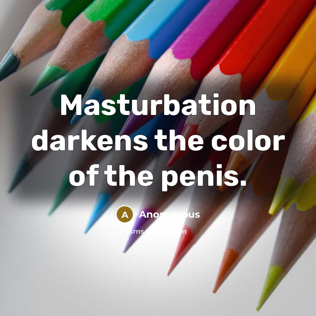 “Masturbation darkens the color of the penis.…” quote by Anonymous