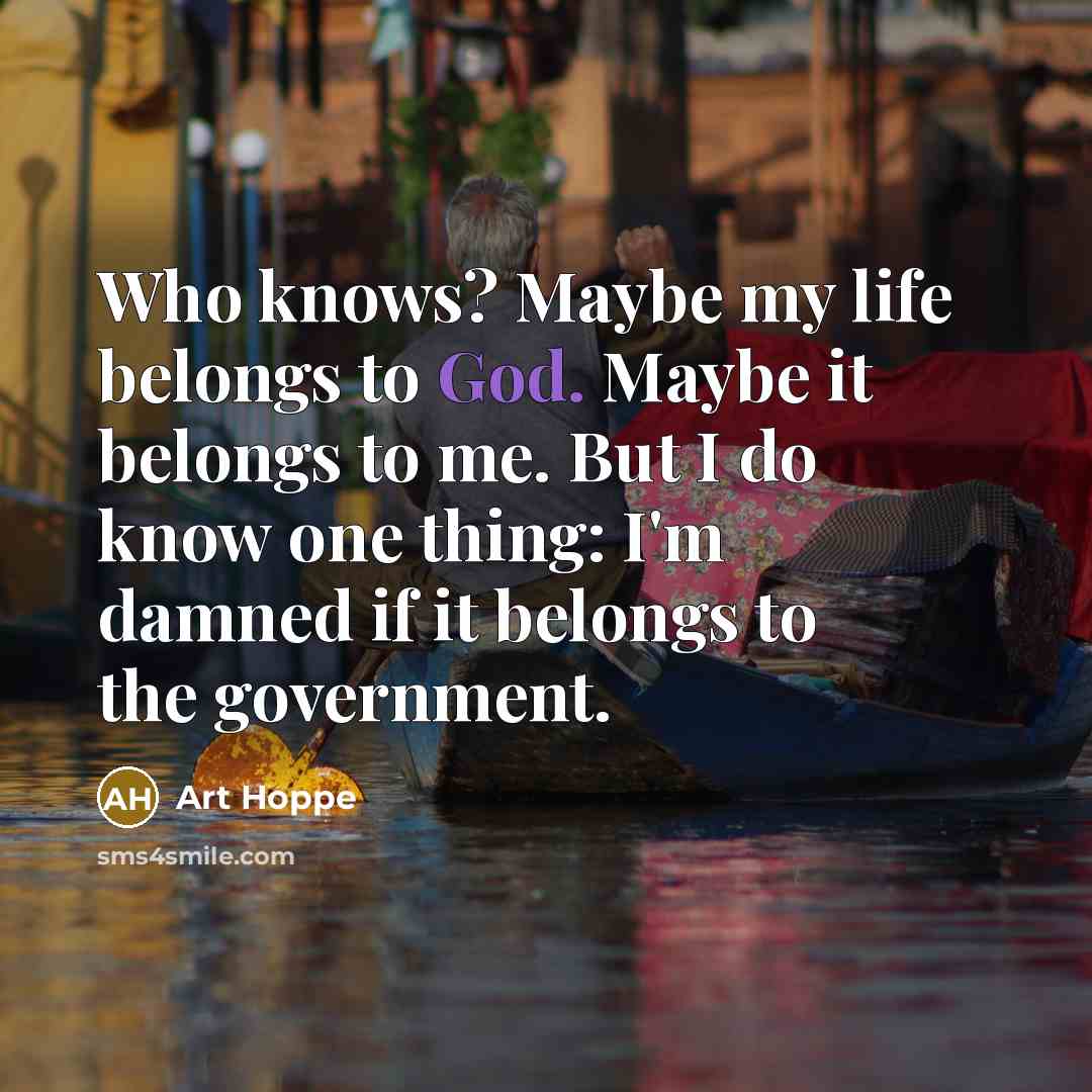 “Who knows? Maybe my life belongs to God. Maybe it…” quote by Art Hoppe