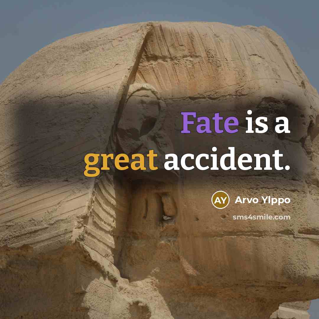 “Fate is a great accident.” quote by Arvo Ylppo