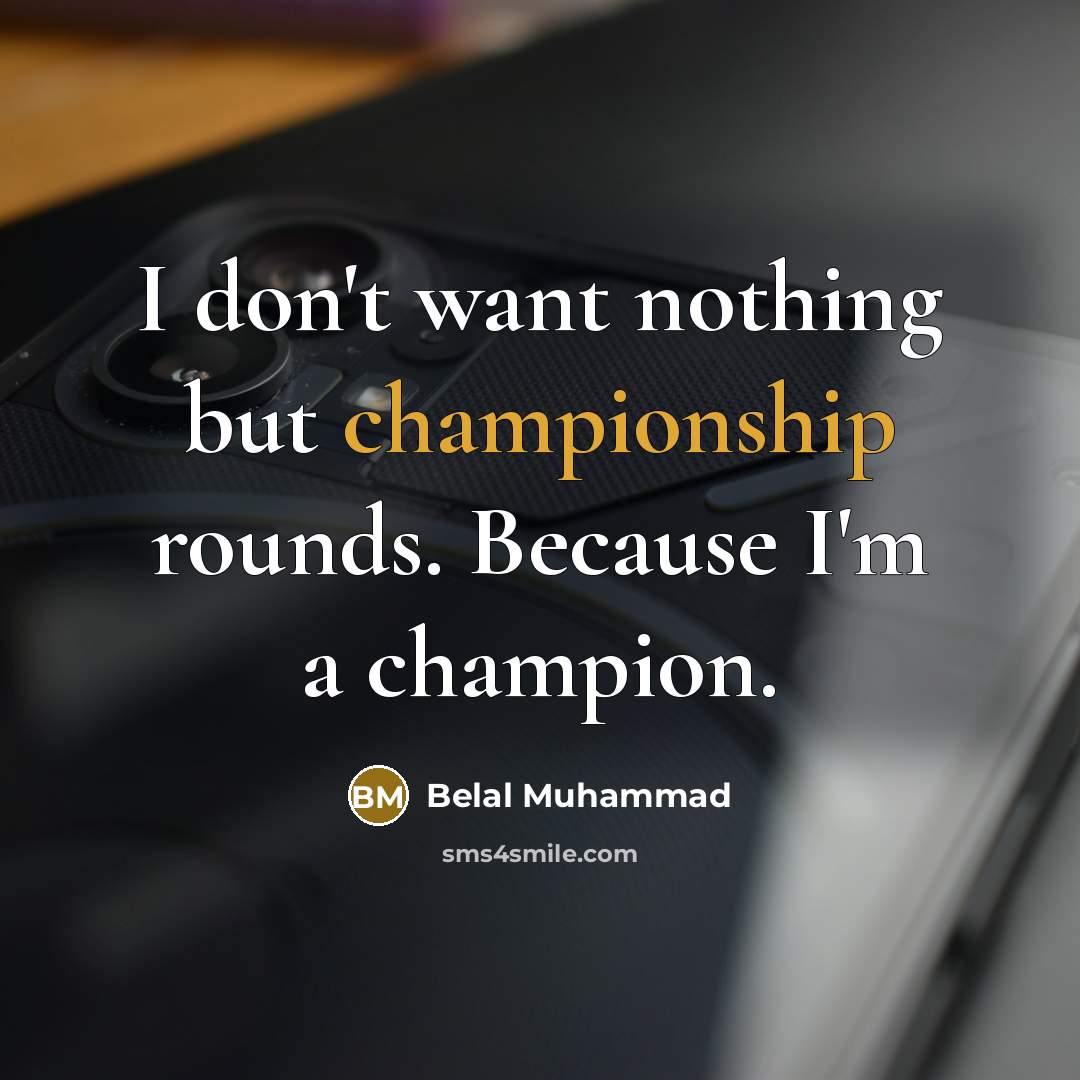 “I don't want nothing but championship rounds. Because I'm a…” quote by Belal Muhammad