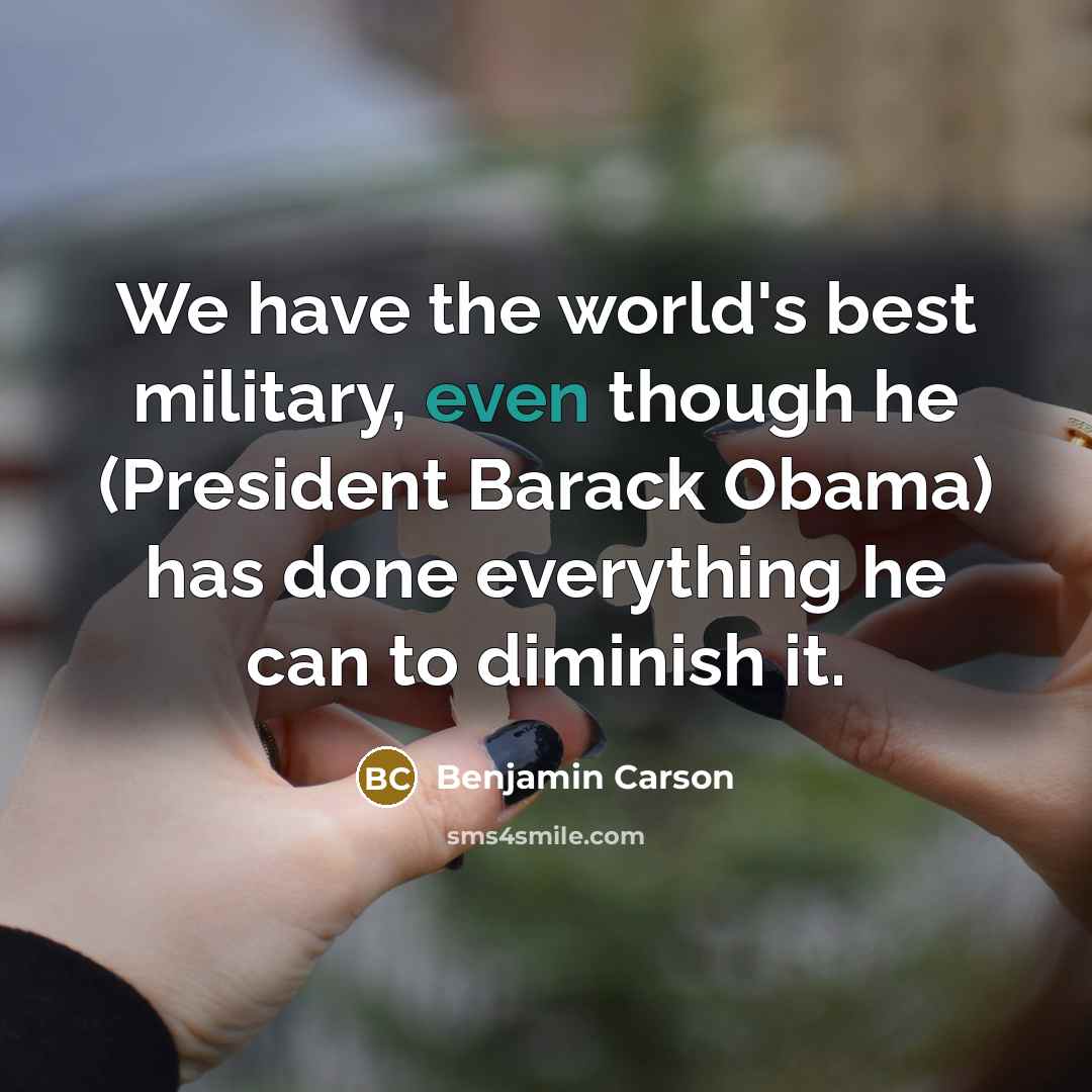“We have the world's best military, even though he (President…” quote by Benjamin Carson