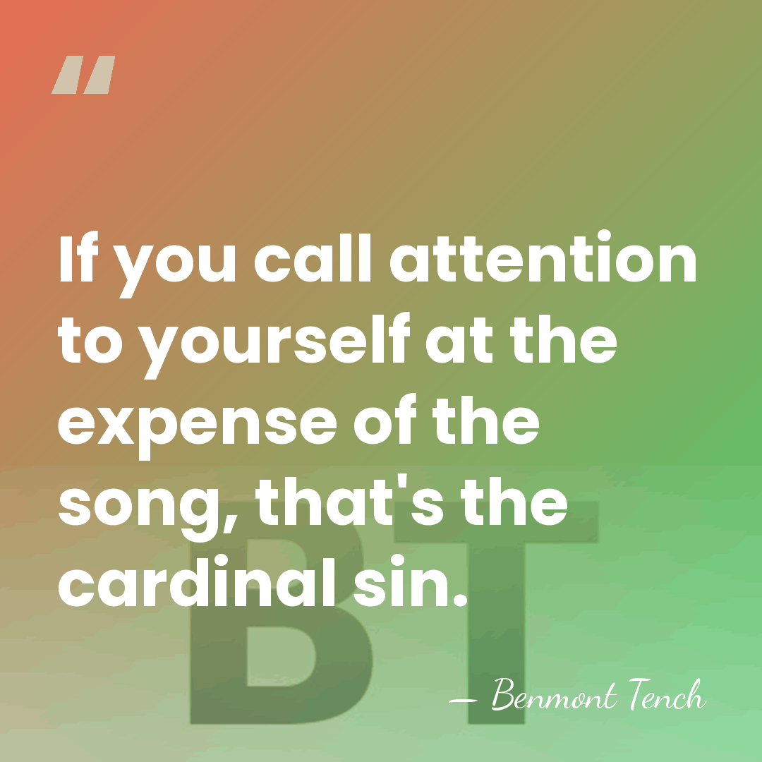 If you call attention to yourself at the expense of the song,&hellip; - Benmont Tench