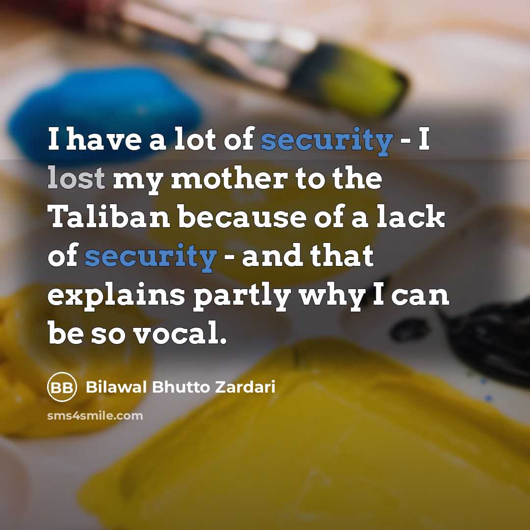 “I have a lot of security - I lost my…” quote by Bilawal Bhutto Zardari