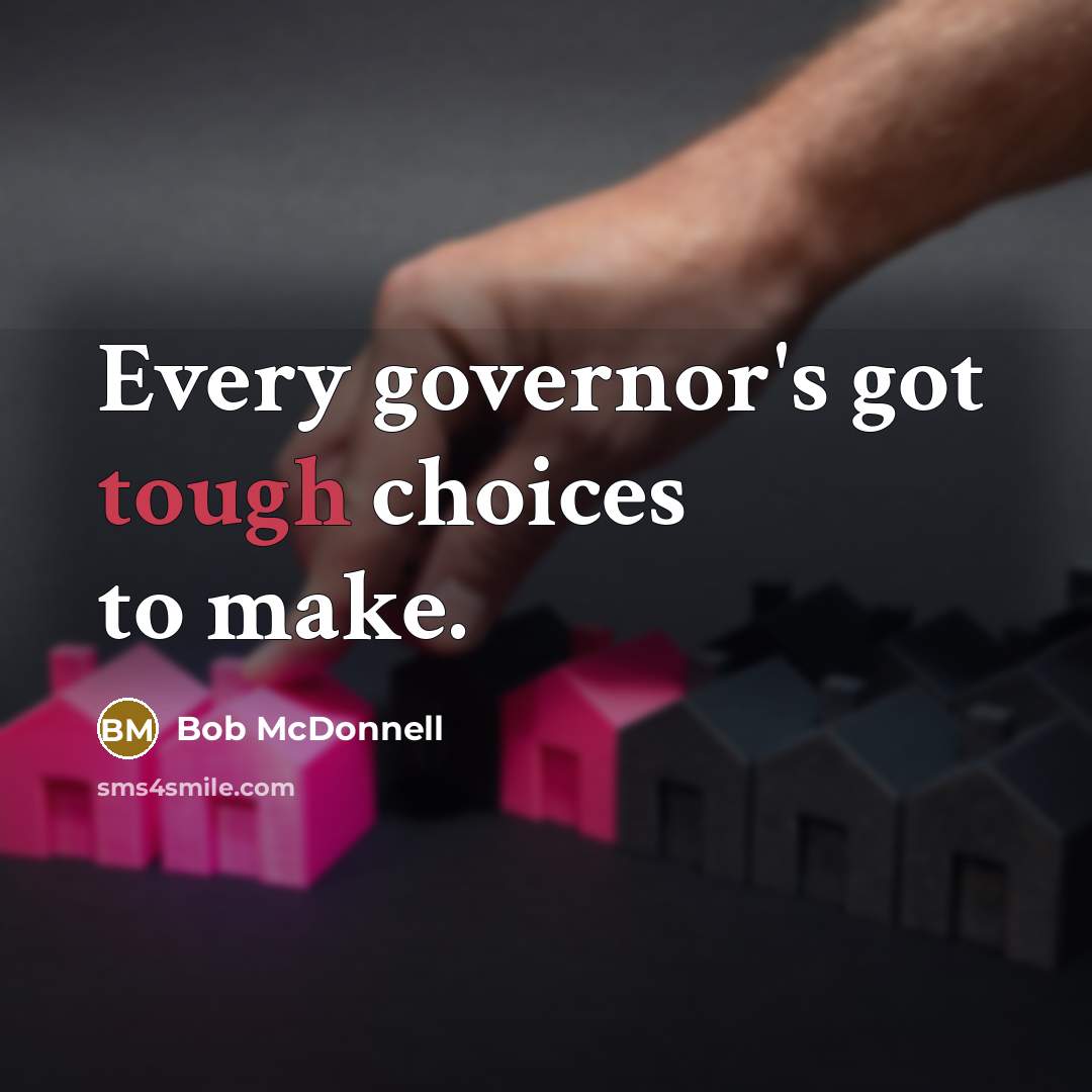 “Every governor's got tough choices to make.…” quote by Bob McDonnell
