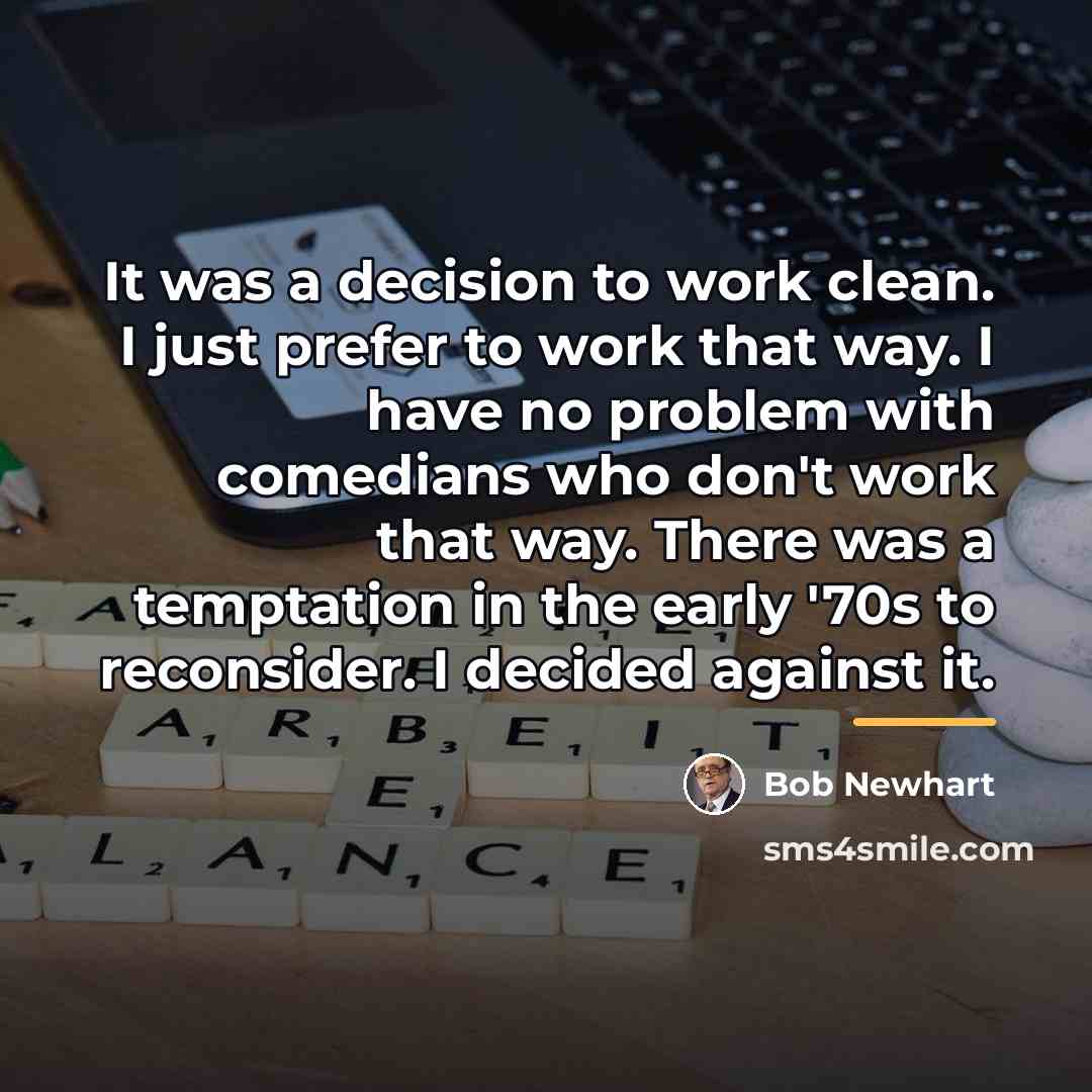“It was a decision to work clean. I just prefer…” quote by Bob Newhart