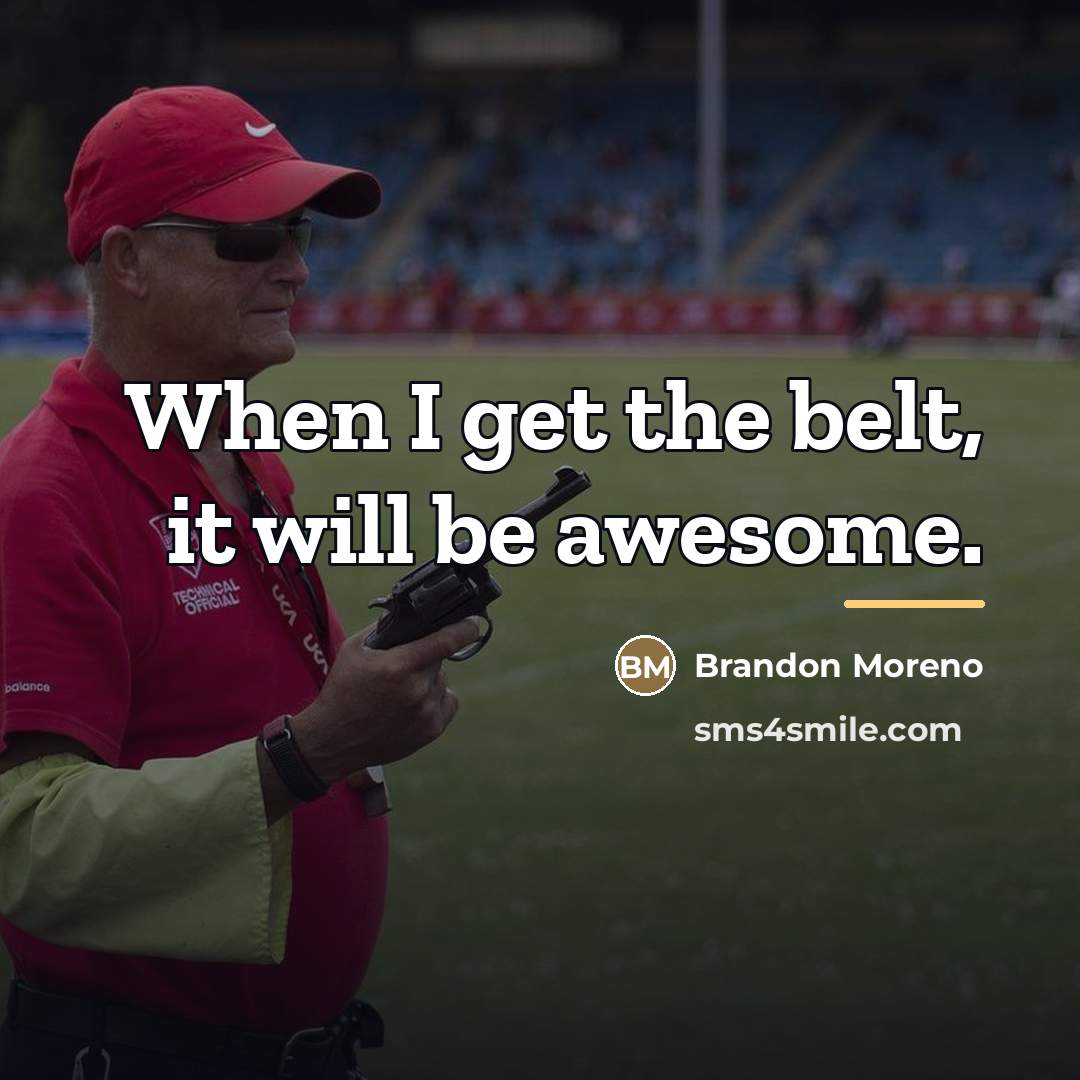 “When I get the belt, it will be awesome.…” quote by Brandon Moreno