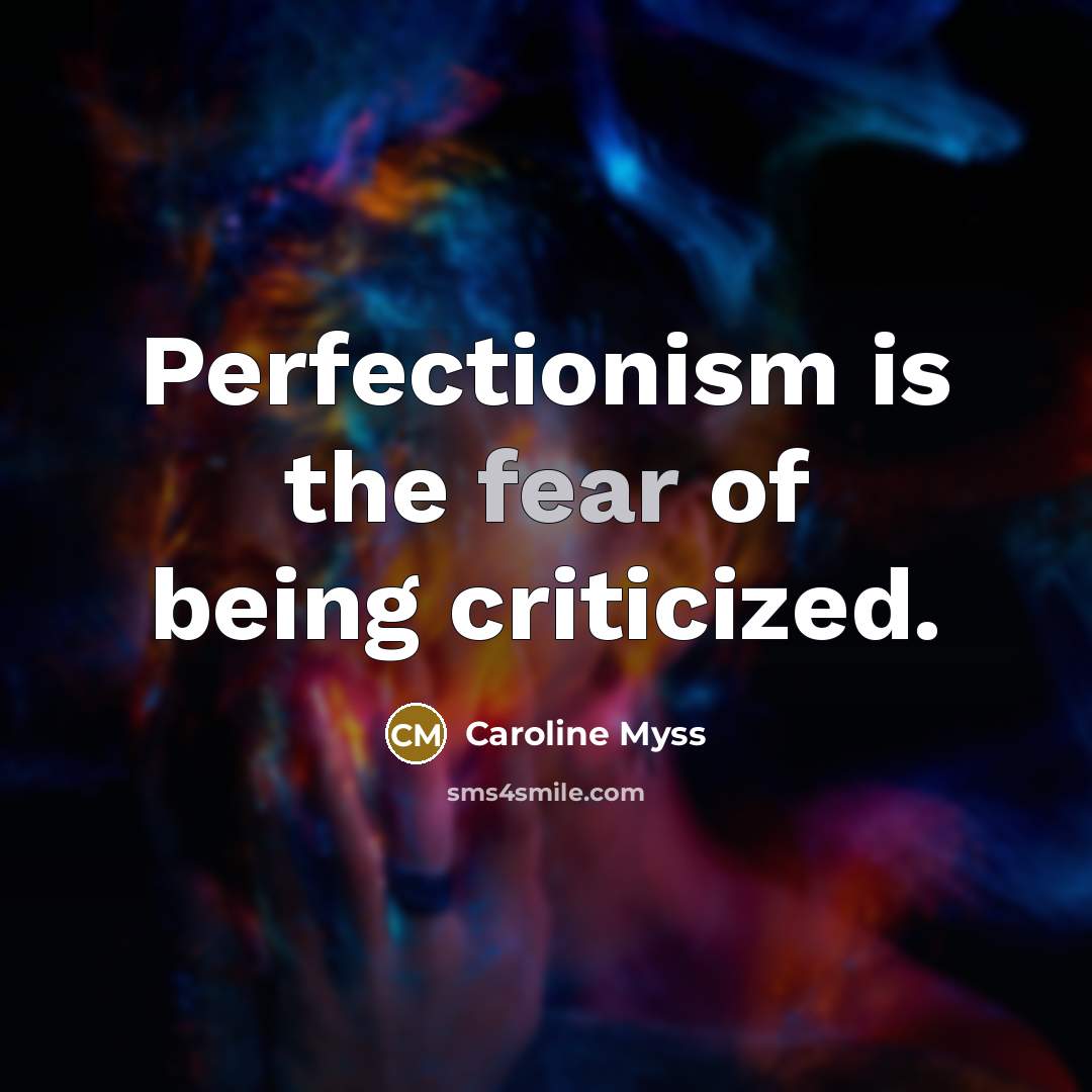 “Perfectionism is the fear of being criticized.…” quote by Caroline Myss