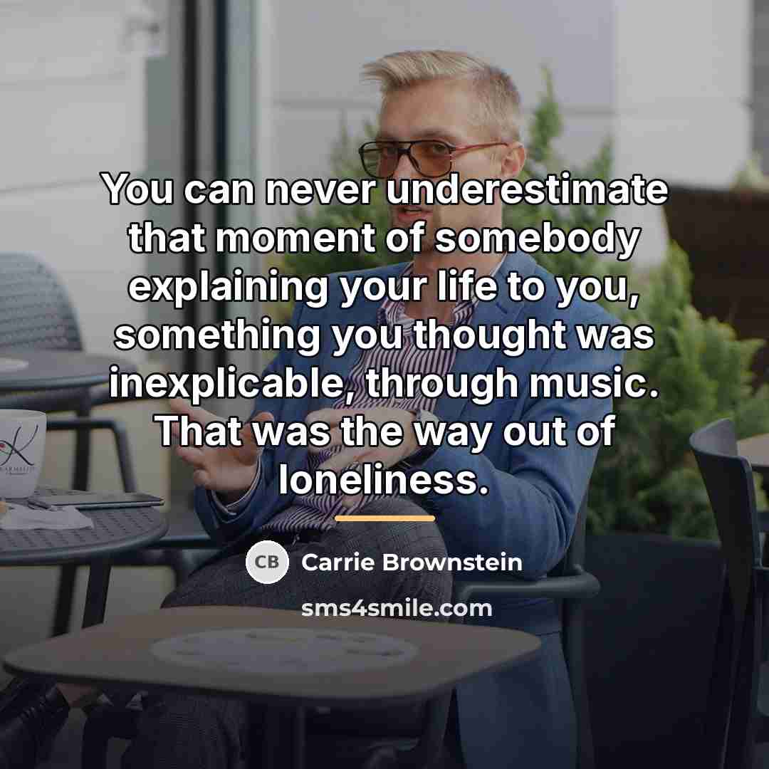 “You can never underestimate that moment of somebody explaining your…” quote by Carrie Brownstein