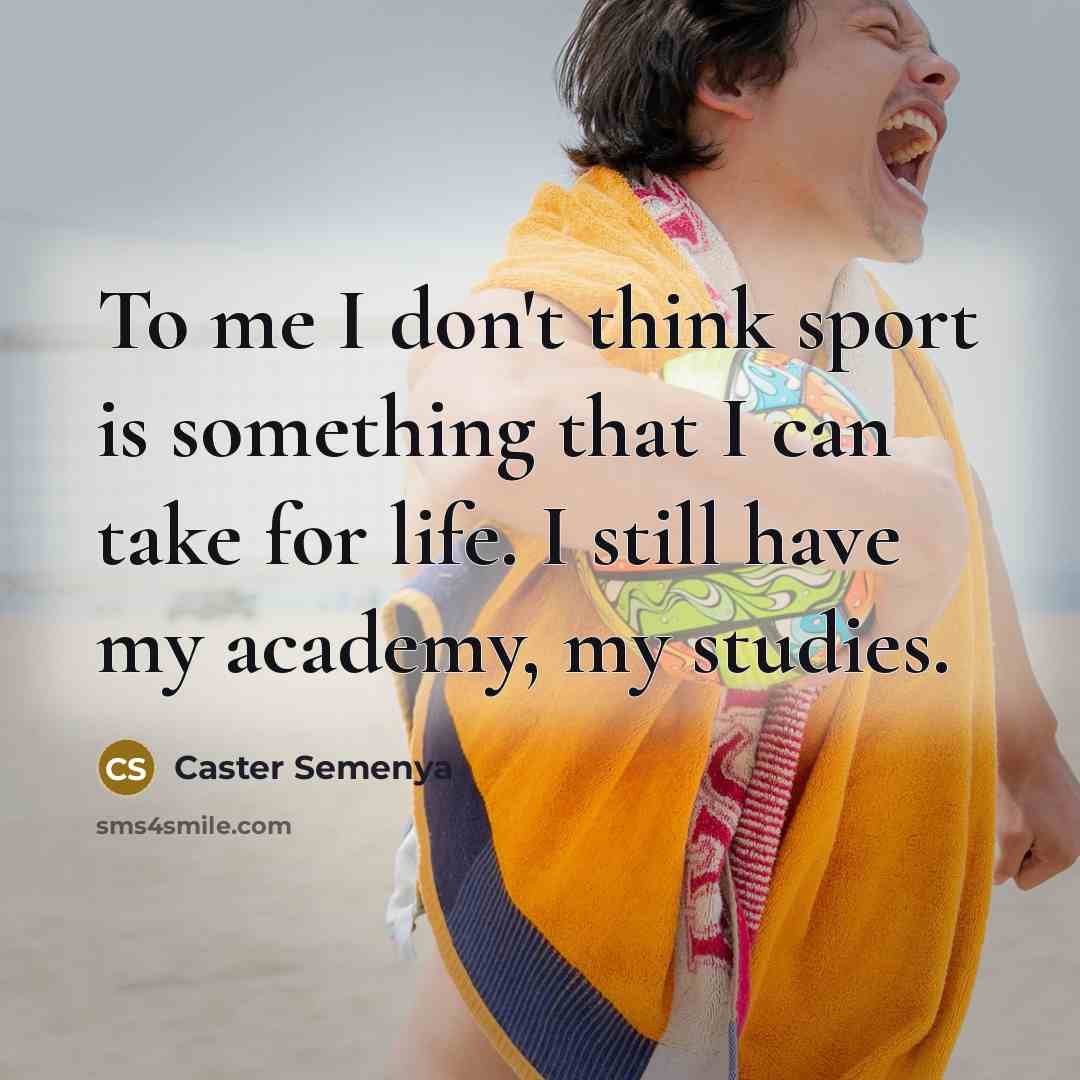 “To me I don't think sport is something that I…” quote by Caster Semenya