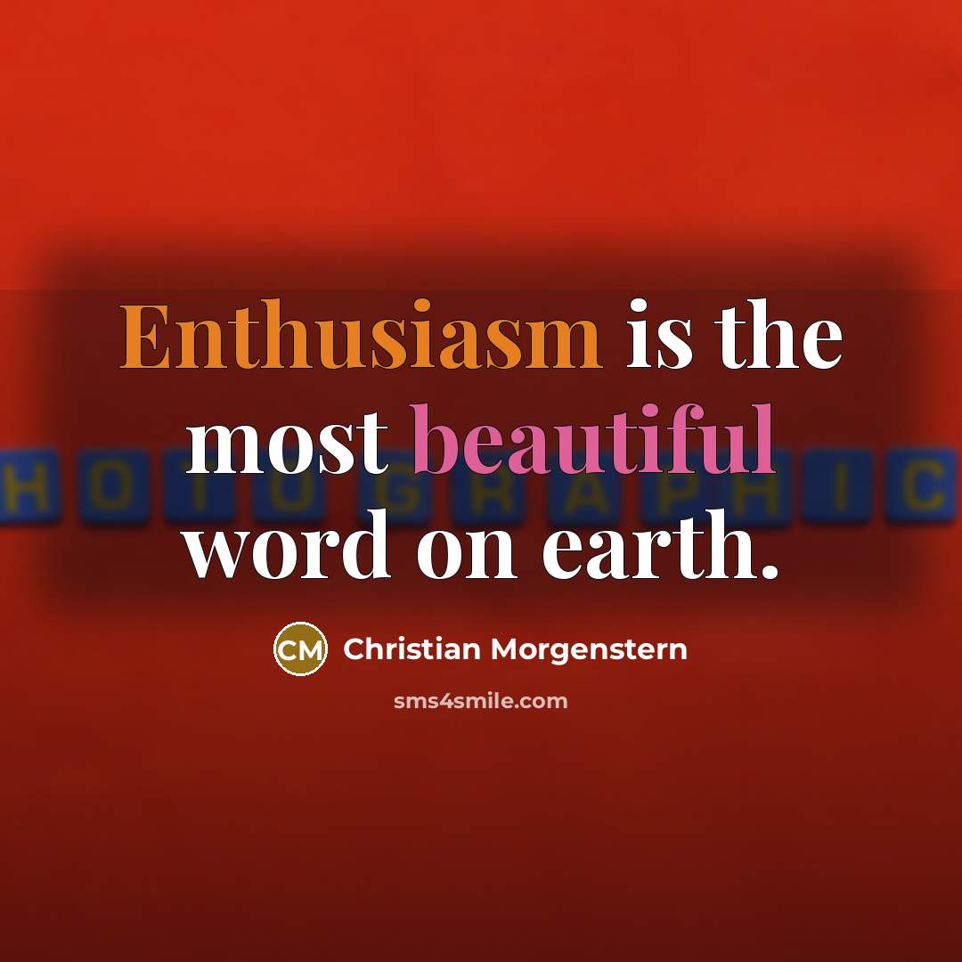“Enthusiasm is the most beautiful word on earth.…” quote by Christian Morgenstern