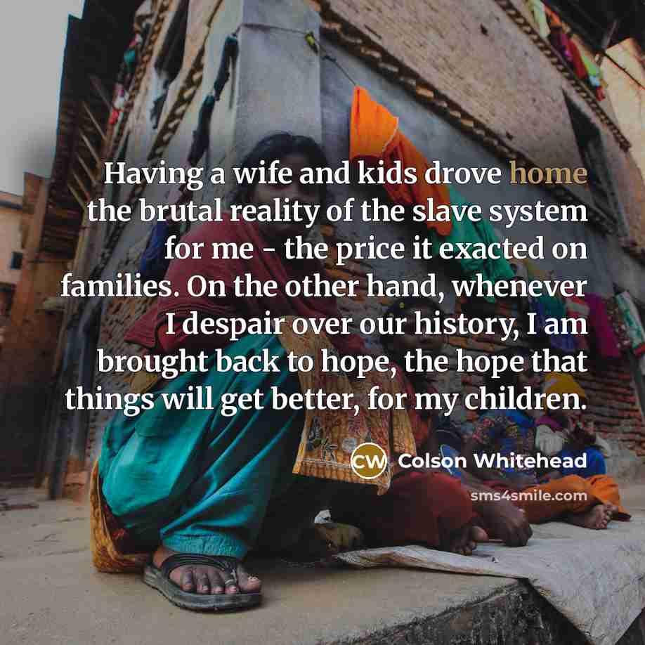 “Having a wife and kids drove home the brutal reality…” quote by Colson Whitehead