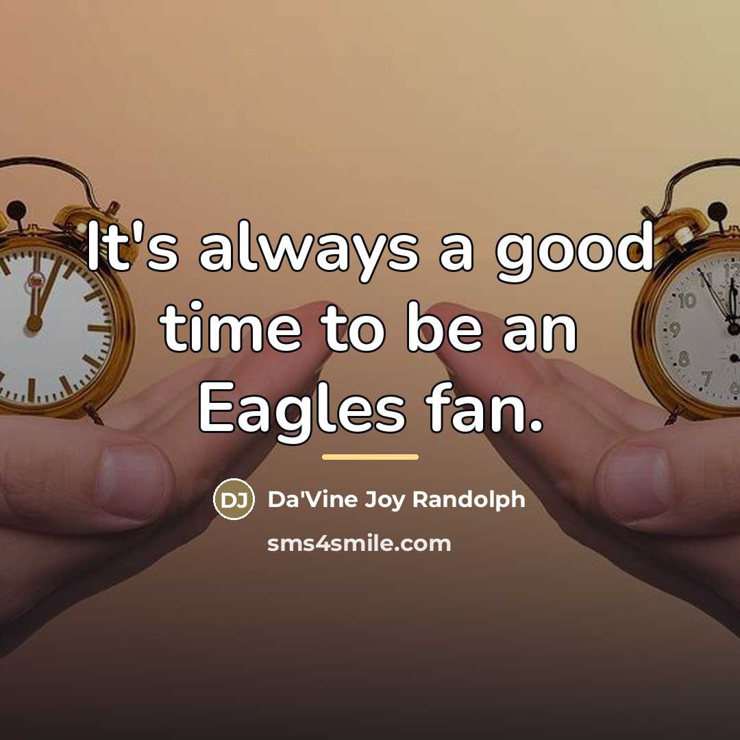 “It's always a good time to be an Eagles fan.…” quote by Da'Vine Joy Randolph