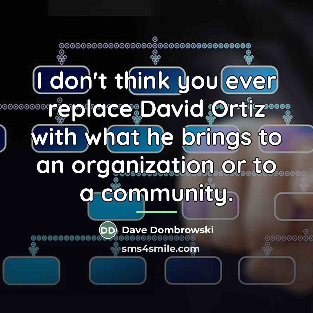 “I don't think you ever replace David Ortiz with what…” quote by Dave Dombrowski