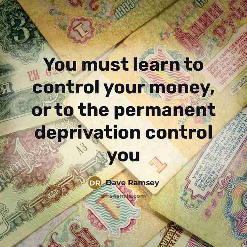 “You must learn to control your money, or to the…” quote by Dave Ramsey