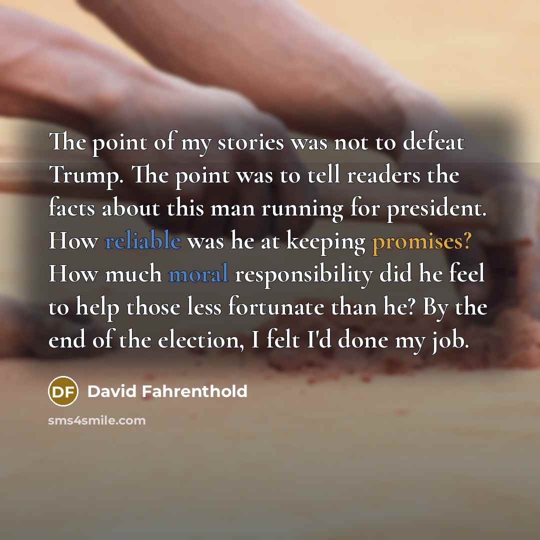 “The point of my stories was not to defeat Trump.…” quote by David Fahrenthold