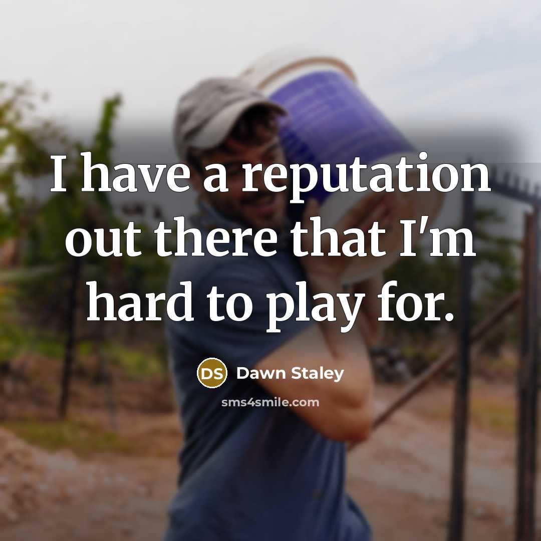 “I have a reputation out there that I'm hard to…” quote by Dawn Staley