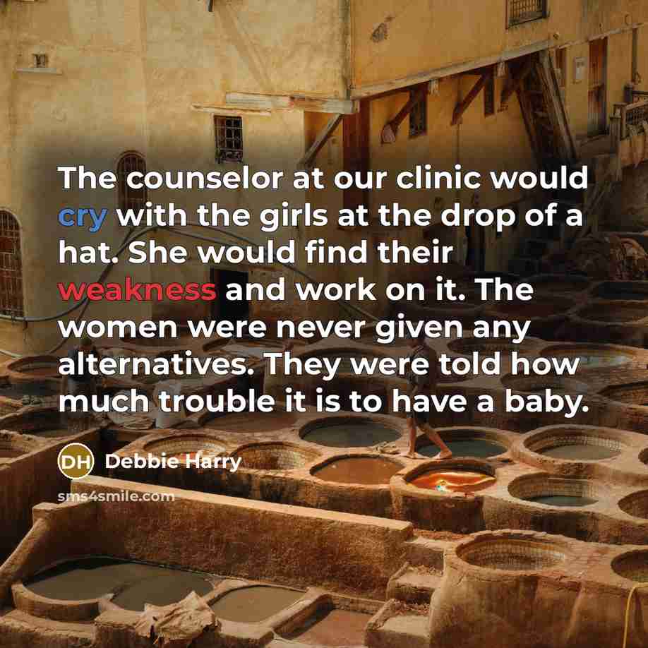 “The counselor at our clinic would cry with the girls…” quote by Debbie Harry