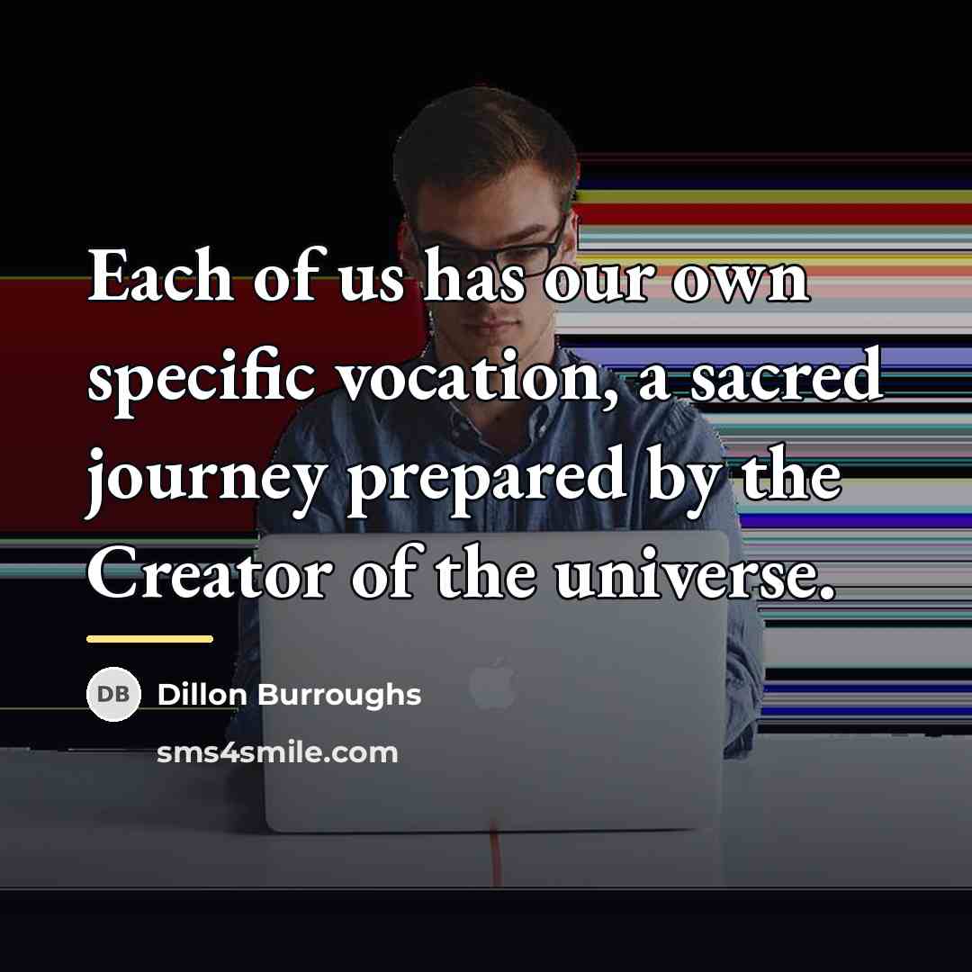 “Each of us has our own specific vocation, a sacred…” quote by Dillon Burroughs