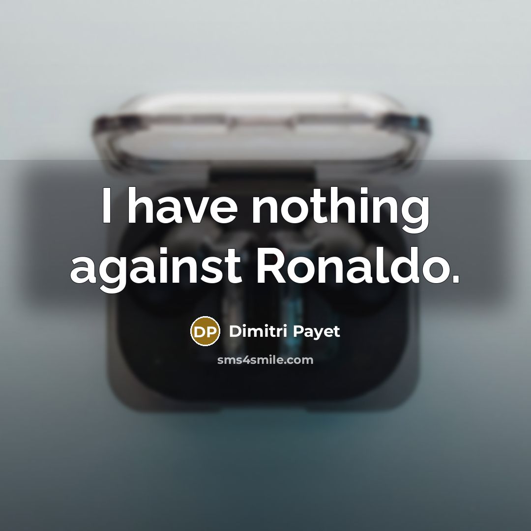 “I have nothing against Ronaldo.…” quote by Dimitri Payet
