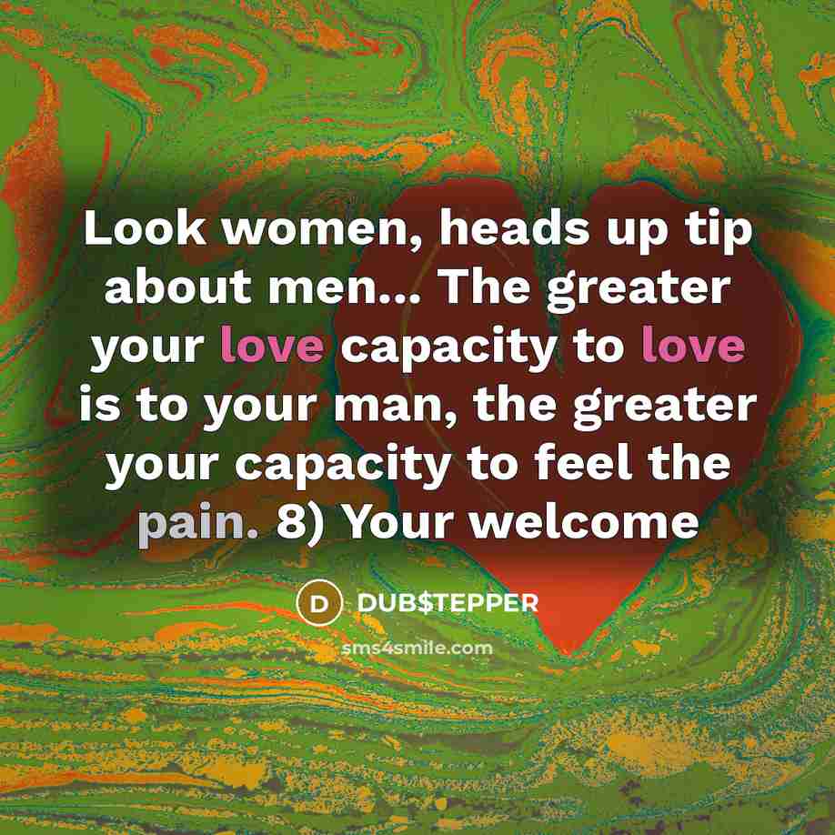 “Look women, heads up tip about men... The greater your…” quote by DUB$TEPPER