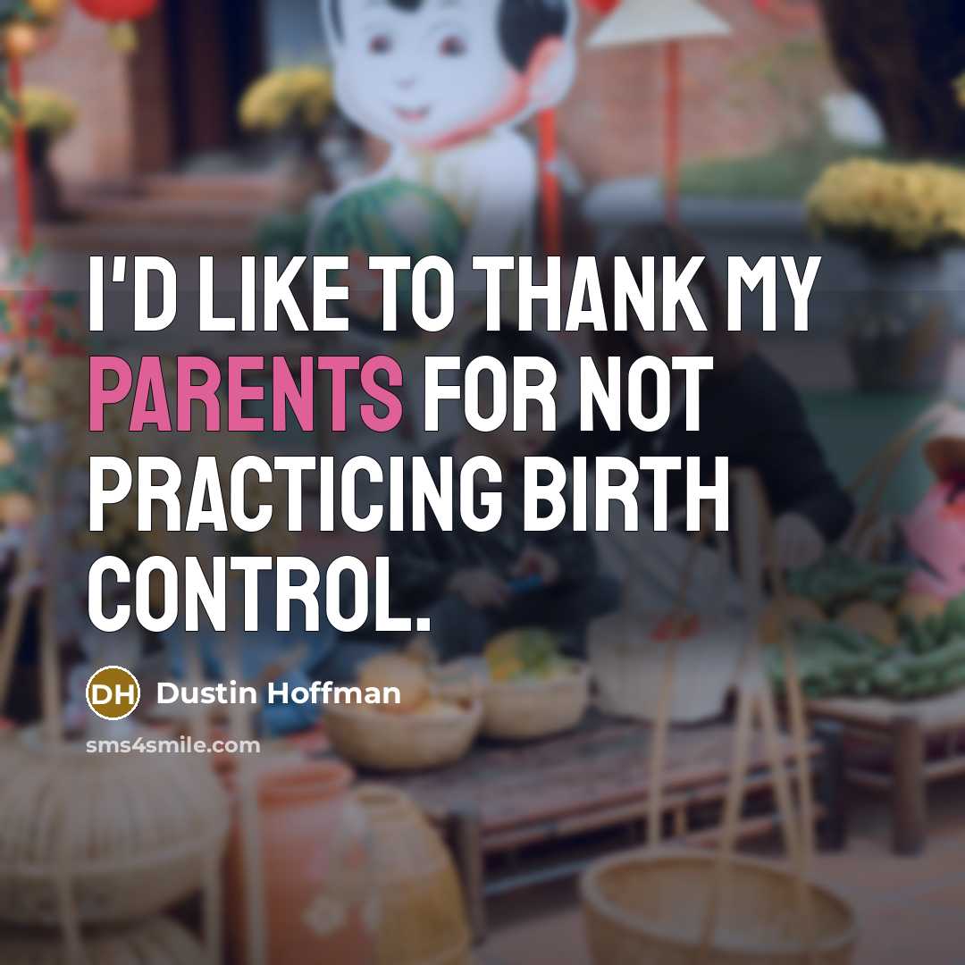 “I'd like to thank my parents for not practicing birth…” quote by Dustin Hoffman