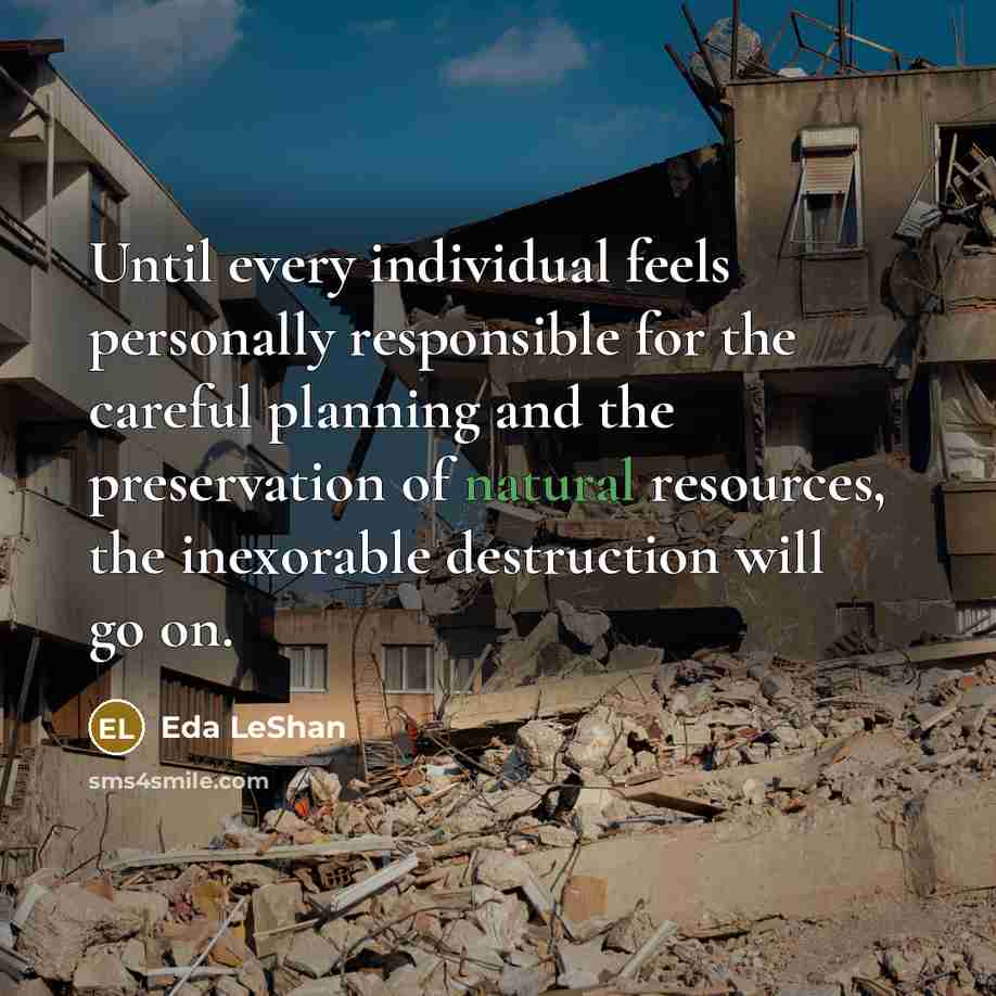 “Until every individual feels personally responsible for the careful planning…” quote by Eda LeShan