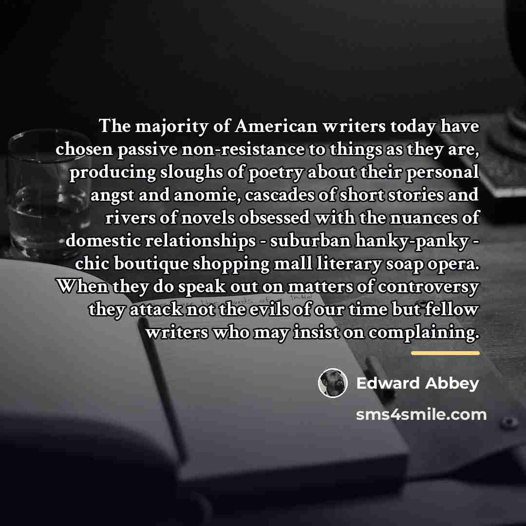 “The majority of American writers today have chosen passive non-resistance…” quote by Edward Abbey