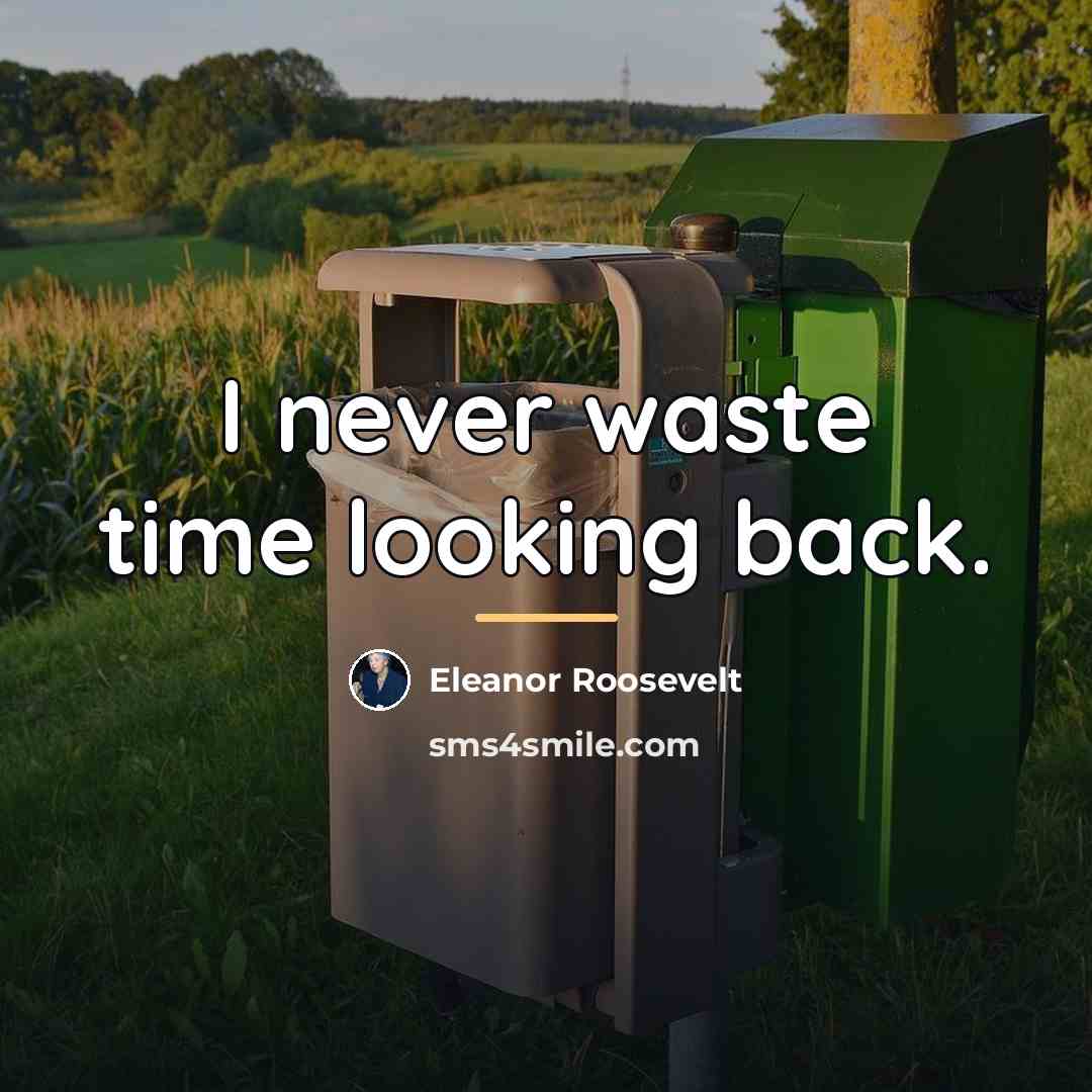 “I never waste time looking back.…” quote by Eleanor Roosevelt