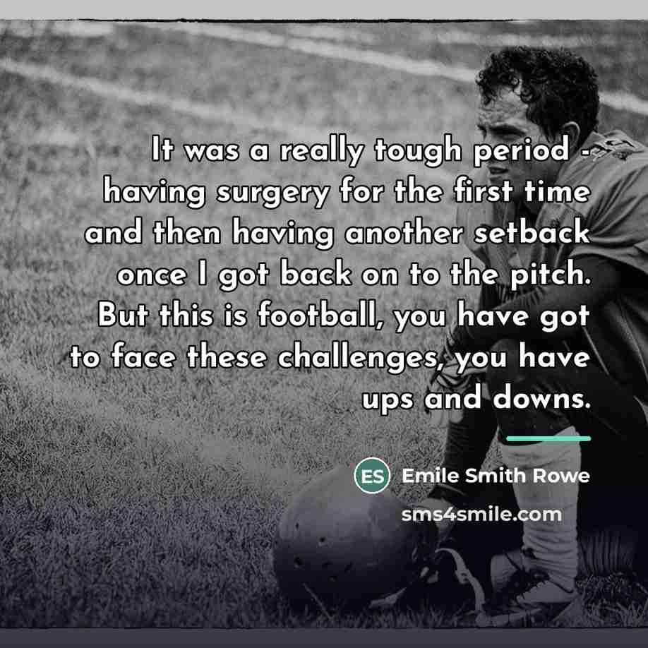 “It was a really tough period - having surgery for…” quote by Emile Smith Rowe