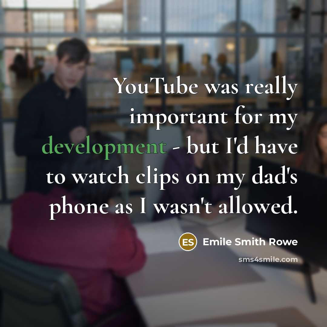 “YouTube was really important for my development - but I'd…” quote by Emile Smith Rowe
