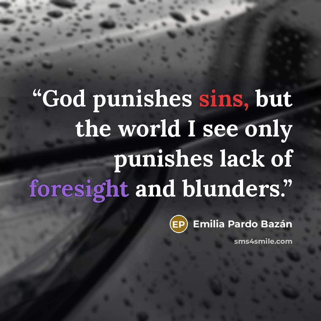 “God punishes sins, but the world I see only punishes lack of foresight and blunders.” quote by Emilia Pardo Bazán