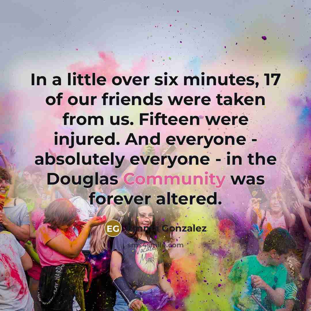 “In a little over six minutes, 17 of our friends…” quote by Emma Gonzalez