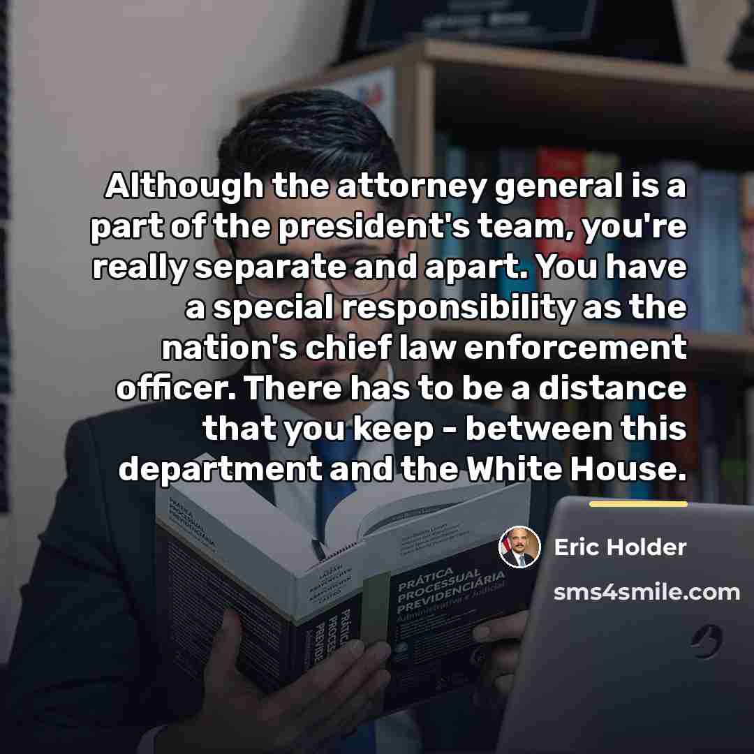 “Although the attorney general is a part of the president's…” quote by Eric Holder