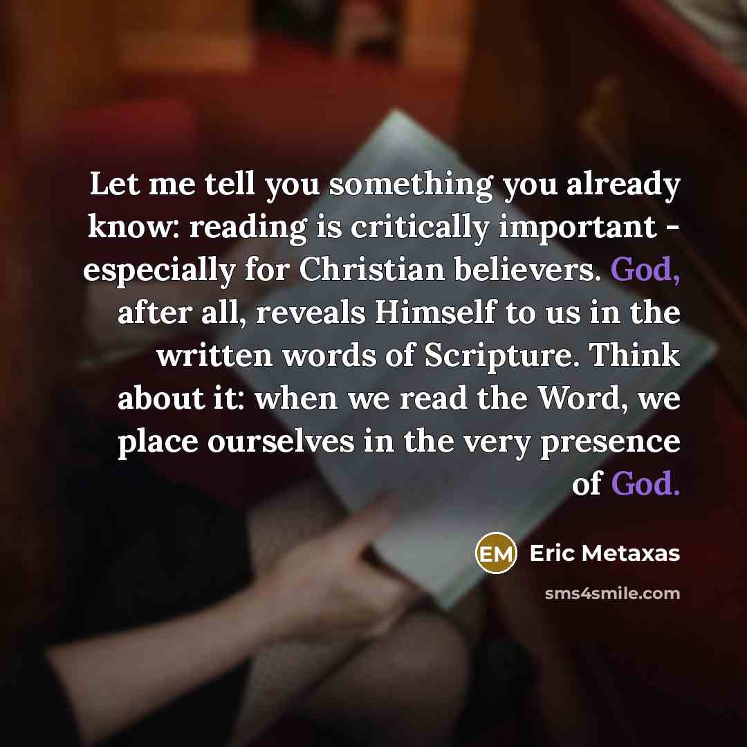 “Let me tell you something you already know: reading is…” quote by Eric Metaxas