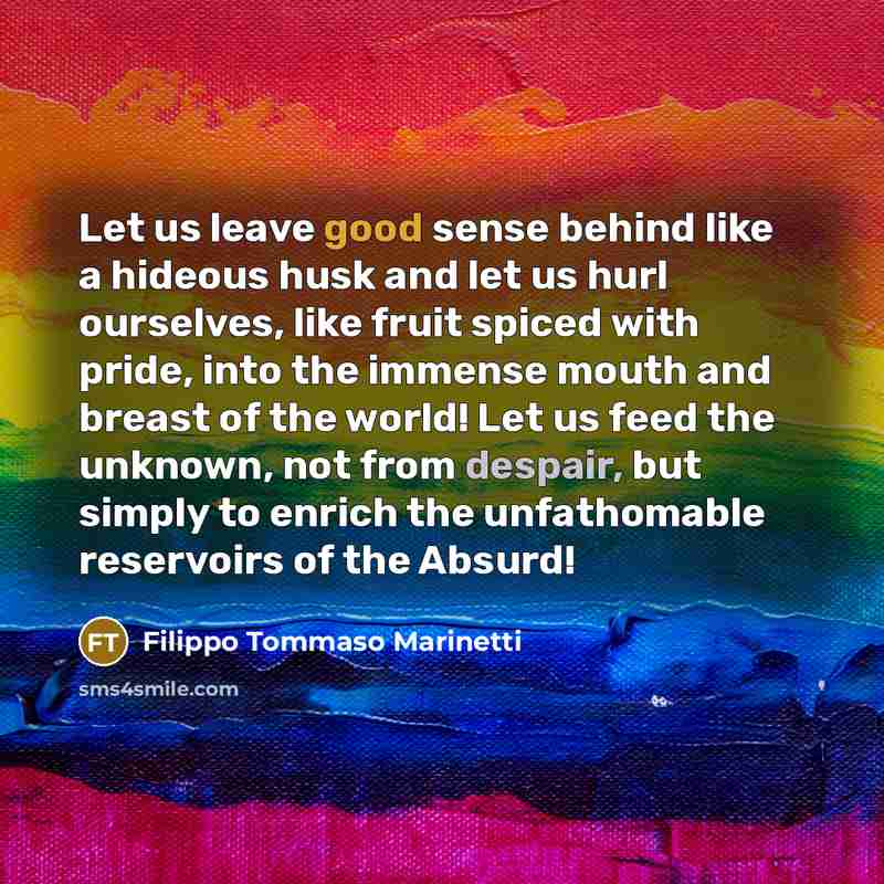 “Let us leave good sense behind like a hideous husk…” quote by Filippo Tommaso Marinetti