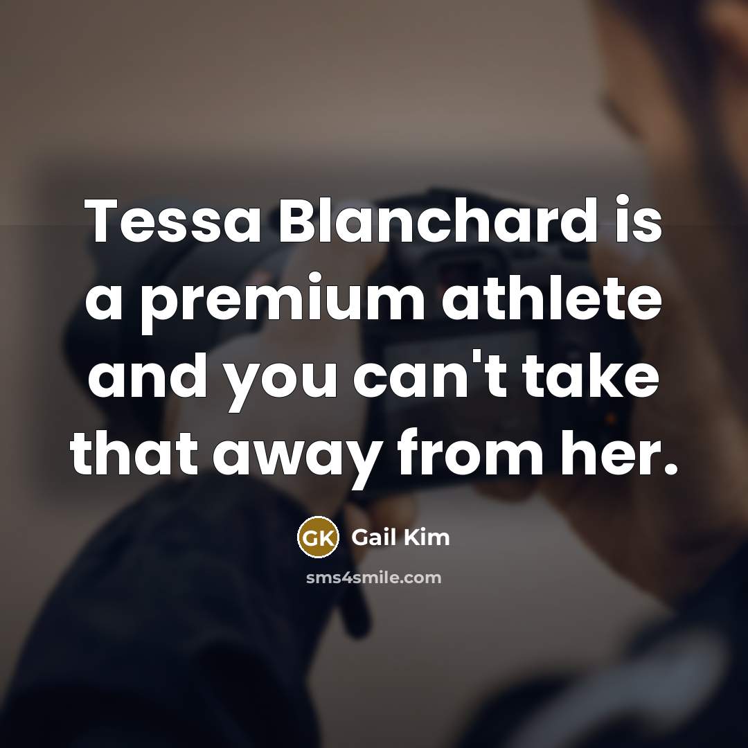 “Tessa Blanchard is a premium athlete and you can't take…” quote by Gail Kim