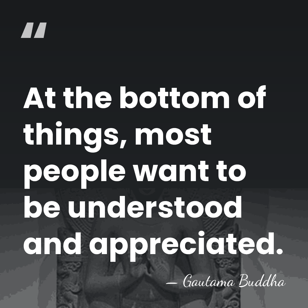 At the bottom of things, most people want to be understood and&hellip; - Gautama Buddha